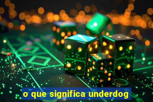 o que significa underdog